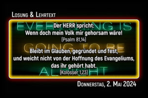 Losung und Lehrtext für Donnerstag, den 2. Mai 2024