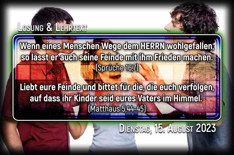 Losung und Lehrtext für Dienstag, den 15. August 2023