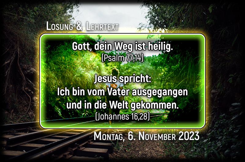 Losung und Lehrtext für Montag, den 6. November 2023Losung und Lehrtext für Montag, den 6. November 2023